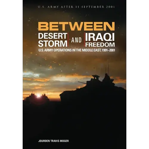 Between Desert Storm And Iraqi Freedom: U.S. Army Operations In The Middle East, 1991-2001 - Paperback 1