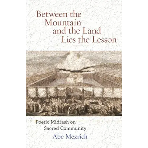 Between The Mountain And The Land Is The Lesson: Poetic Midrash On Sacred Community - Paperback 1