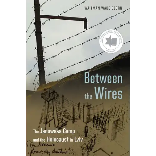 Between The Wires: The Janowska Camp And The Holocaust In Lviv - Paperback 1