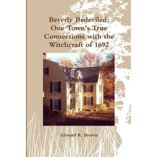 Beverly Bedeviled: One Town's True Connections With The Witchcraft Of 1692 - Paperback 1