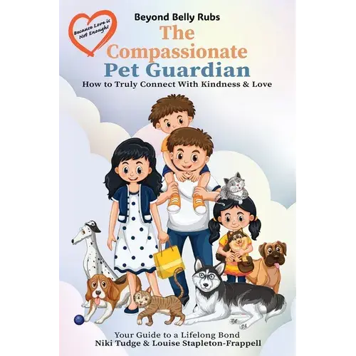 Beyond Belly Rubs: The Compassionate Pet Guardian - Paperback 1