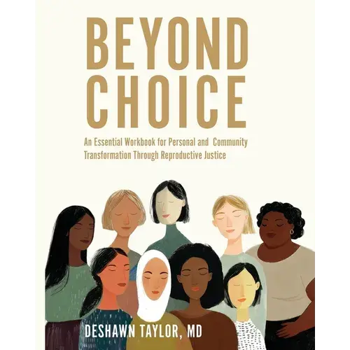 Beyond Choice: An Essential Workbook For Personal And Community Transformation Through Reproductive Justice - Paperback 1