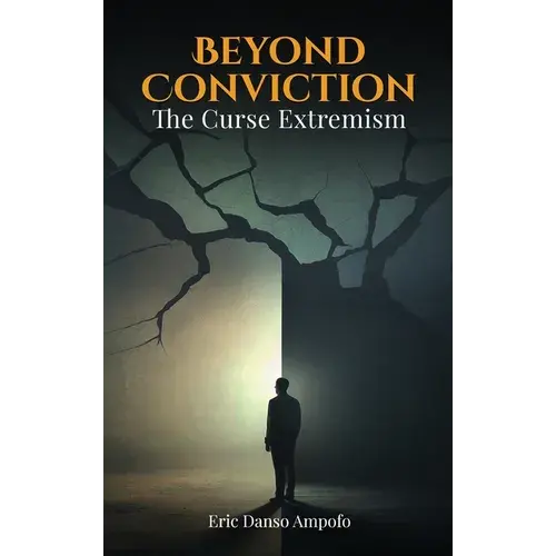 Beyond Conviction: The Curse Of Extremism - Hardcover 1