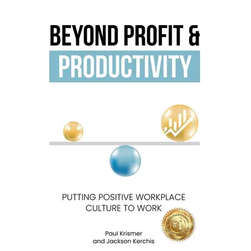 Beyond Profit & Productivity: Putting Positive Workplace Culture To Work - Paperback 1