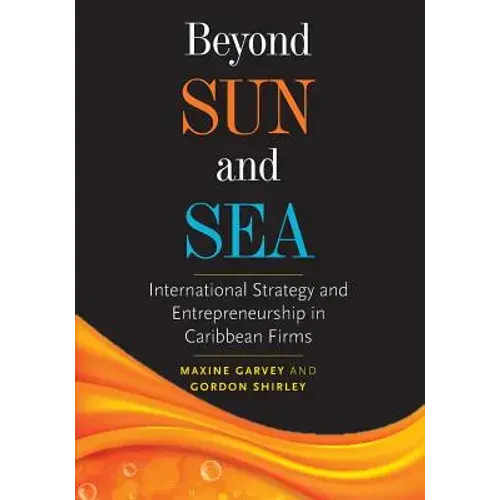 Beyond Sun And Sea: International Strategy And Entrepreneurship In Caribbean Firms - Paperback 1