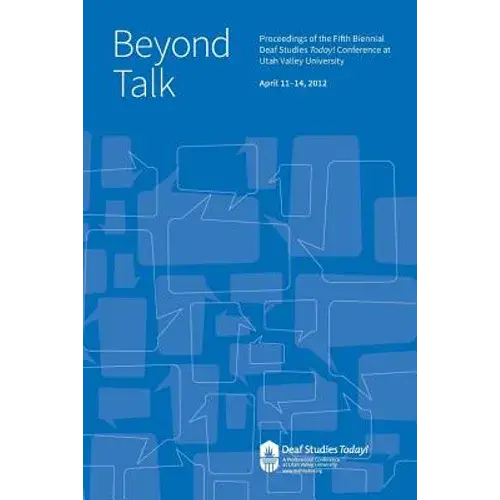 Beyond Talk: Deaf Studies Today 2012 Conference Proceedings - Paperback 1