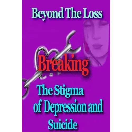 Beyond The Loss: Breaking The Stigma Of Depression And Suicide - Paperback 1