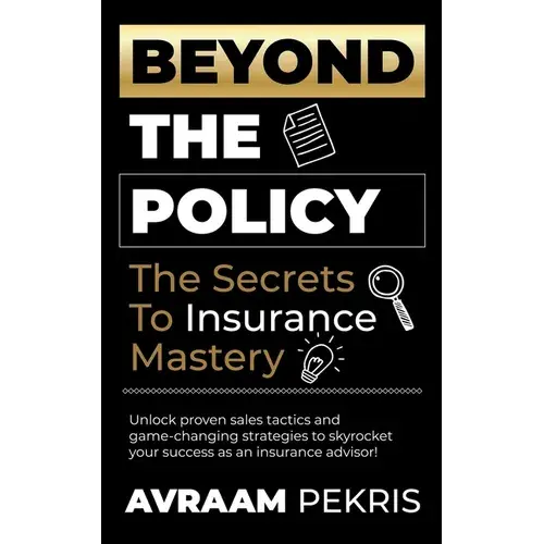 Beyond The Policy: The Secrets To Insurance Mastery - Paperback 1