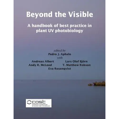 Beyond The Visible: A Handbook Of Best Practice In Plant Uv Photobiology - Paperback 1