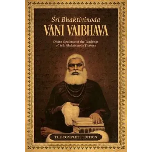 Bhaktivinoda Vani Vaibhava: Divine Opulence Of The Teachings Of Srila Bhaktivinoda Thakura - Paperback 1