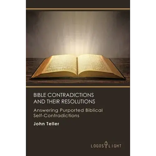Bible Contradictions And Their Resolutions: Answering Purported Biblical Self-Contradictions - Paperback 1