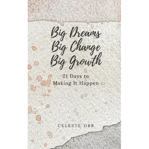 Big Dreams, Big Change, Big Growth: 21 Days To Making It Happen - Paperback 1