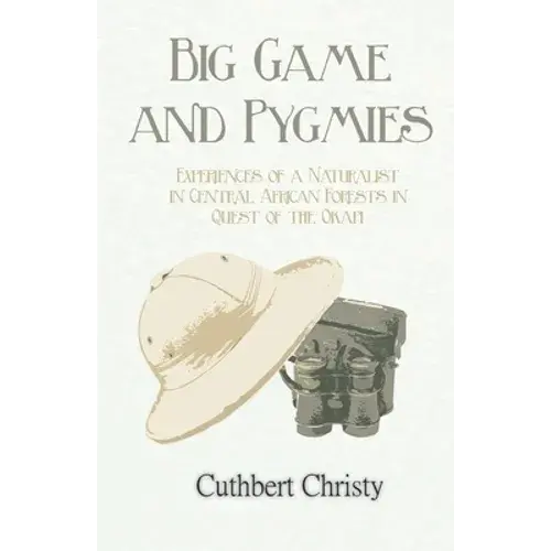 Big Game And Pygmies - Experiences Of A Naturalist In Central African Forests In Quest Of The Okapi - Paperback 1
