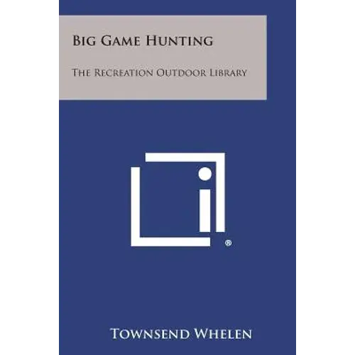 Big Game Hunting: The Recreation Outdoor Library - Paperback 1