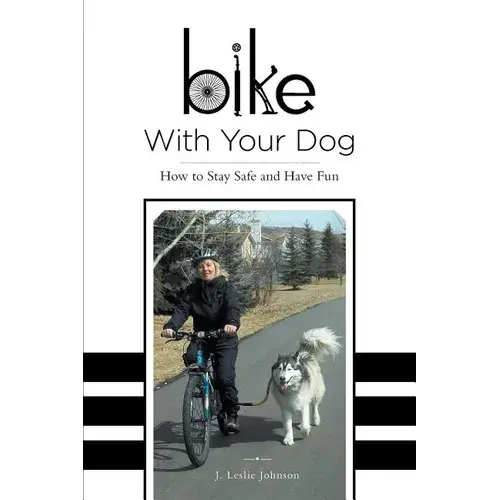 Bike With Your Dog: How To Stay Safe And Have Fun - Paperback 1