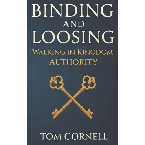 Binding And Loosing: Walking In Kingdom Authority - Paperback 1