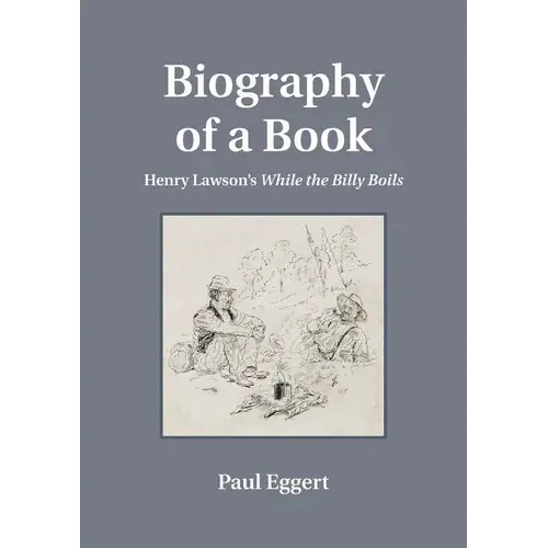 Biography Of A Book: Henry Lawson's While The Billy Boils - Paperback 1
