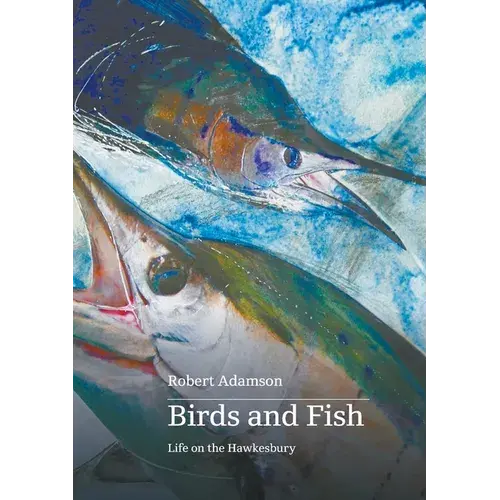 Birds And Fish: Life On The Hawkesbury - Paperback 1