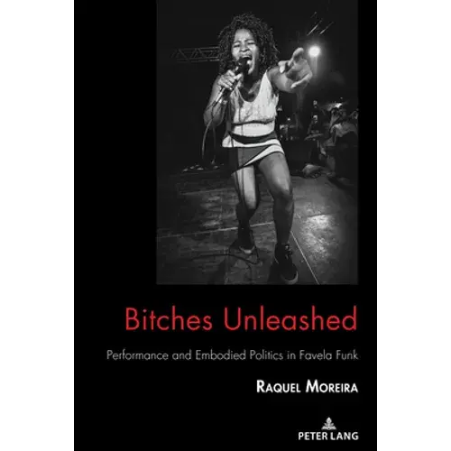 Bitches Unleashed: Performance And Embodied Politics In Favela Funk - Paperback 1