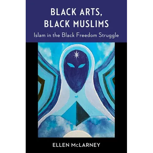 Black Arts, Black Muslims: Islam In The Black Freedom Struggle - Paperback 1