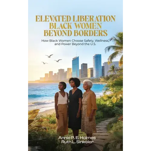 Black Women Beyond Borders: How Black Women Choose Safety, Wellness, And Power Beyond The U.S. - Hardcover 1