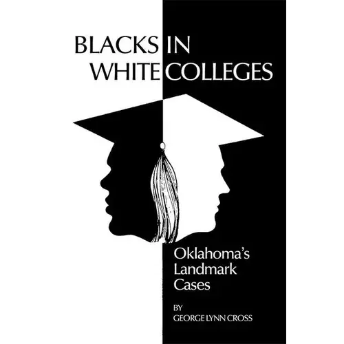 Blacks In White Colleges: Oklahoma's Landmark Cases - Paperback 1