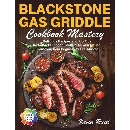 Blackstone Gas Griddle Cookbook Mastery: Delicious Recipes And Pro Tips For Perfect Outdoor Cooking All Year Round. Transform From Beginner To Grill M - Paperback 1