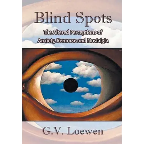 Blind Spots: The Altered Perceptions Of Anxiety, Remorse And Nostalgia - Hardcover 1