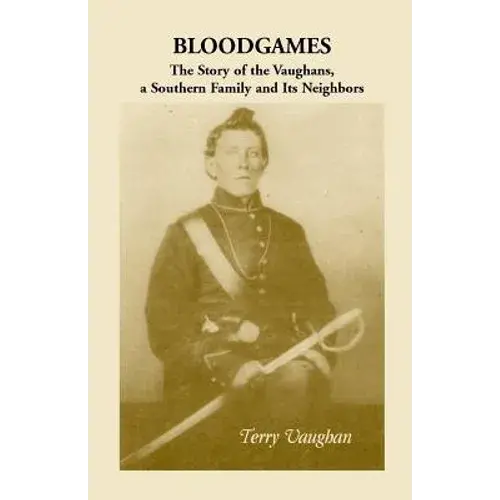 Bloodgames: The Story Of The Vaughans, A Southern Family And Its Neighbors - Paperback 1