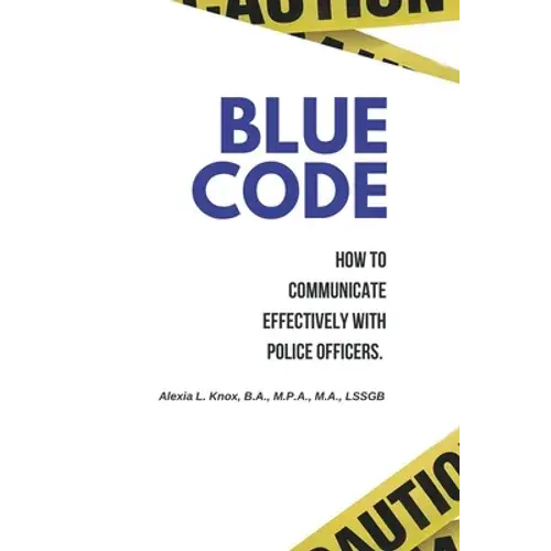 Blue Code: How To Communicate Effectively With Police Officers. - Paperback 1
