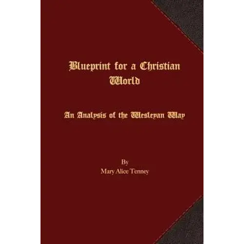 Blueprint For A Christian World: An Analysis Of The Wesleyan Way - Paperback 1