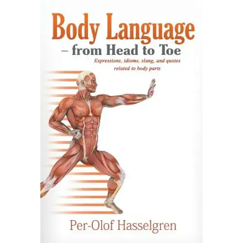 Body Language - From Head To Toe: Expressions, Idioms, Slang, And Quotes Related To Body Parts - Paperback 1