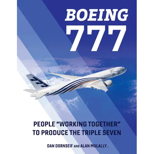 Boeing 777: People Working Together To Produce The Triple Seven - Hardcover 1