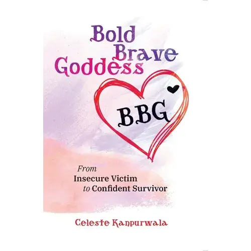 Bold Brave Goddess: From Insecure Victim To Confident Survivor - Paperback 1