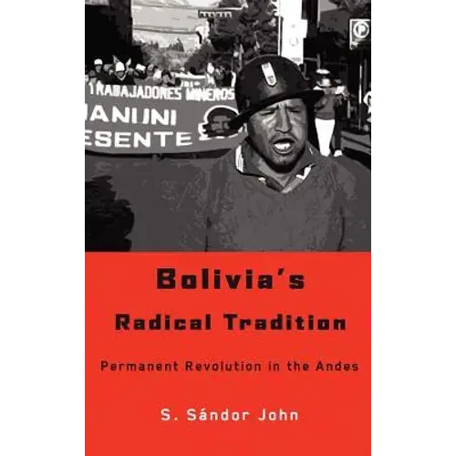 Bolivia's Radical Tradition: Permanent Revolution In The Andes - Hardcover 1