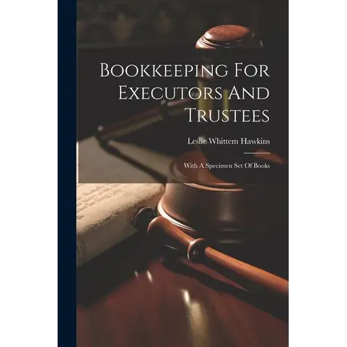 Bookkeeping For Executors And Trustees: With A Specimen Set Of Books - Paperback 1