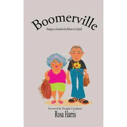 Boomerville - Musings On A Generation That Refuses To Go Quiety - Hardcover 1