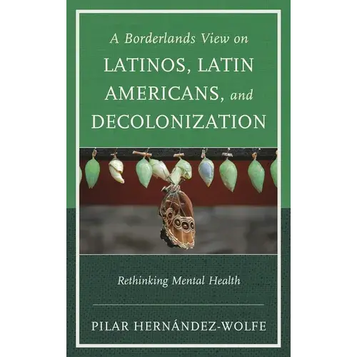 Borderlands View On Latinos, Latin Americans, And Decolonization: Rethinking Mental Health - Hardcover 1