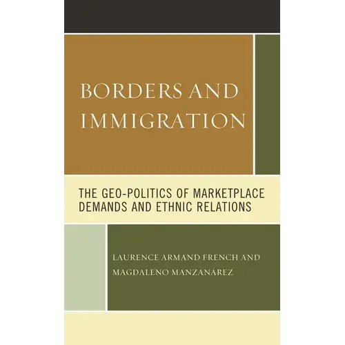 Borders And Immigration: The Geo-Politics Of Marketplace Demands And Ethnic Relations - Paperback 1