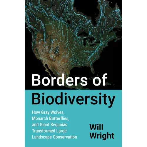 Borders Of Biodiversity: How Gray Wolves, Monarch Butterflies, And Giant Sequoias Transformed Large Landscape Conservation - Hardcover 1