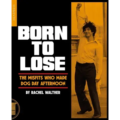 Born To Lose: The Misfits Who Made Dog Day Afternoon - Paperback 1