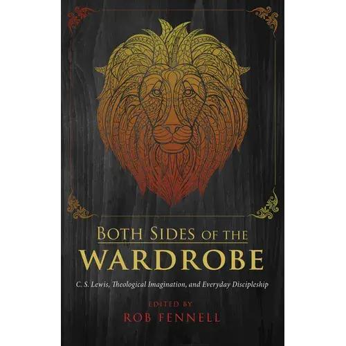 Both Sides Of The Wardrobe: C. S. Lewis, Theological Imagination, And Everyday Discipleship - Hardcover 1