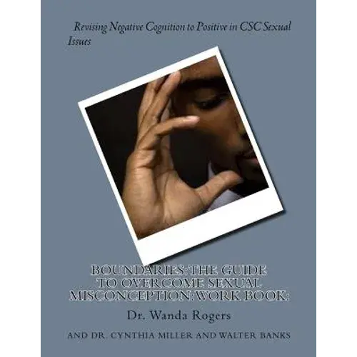 Boundaries: The Guide To Overcome Sexual Misconception: Work Book: : Revising Negative Cognition To Positive In Csc Sexual Issues - Paperback 1