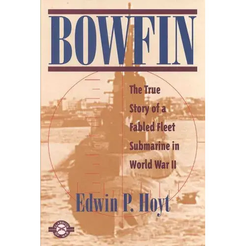Bowfin: The True Story Of A Fabled Fleet Submarine In World War Ii - Paperback 1