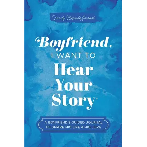 Boyfriend, I Want To Hear Your Story: A Boyfriend's Guided Journal To Share His Life & His Love - Paperback 1