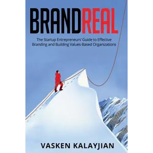 Brand Real: The Startup Entrepreneurs' Guide To Effective Branding And Building Values-Based Organizations - Paperback 1