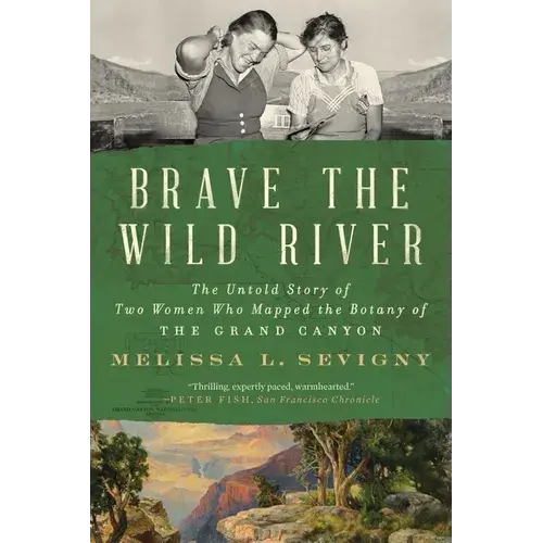 Brave The Wild River: The Untold Story Of Two Women Who Mapped The Botany Of The Grand Canyon - Paperback 1