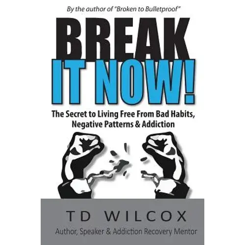 Break It Now!: The Secret To Living Free From Negative Patterns, Bad Habits & Addictions - Paperback 1