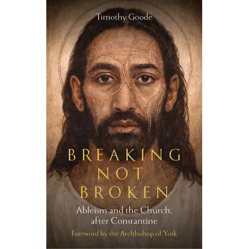 Breaking, Not Broken: Ableism And The Church After Constantine - Paperback 1