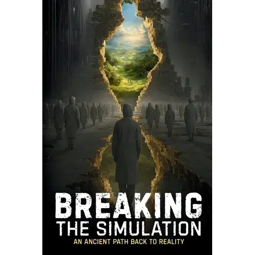 Breaking The Simulation: An Ancient Path Back To Reality - Paperback 1
